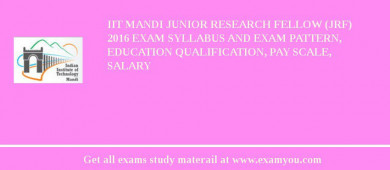 IIT Mandi Junior Research Fellow (JRF) 2018 Exam Syllabus And Exam Pattern, Education Qualification, Pay scale, Salary