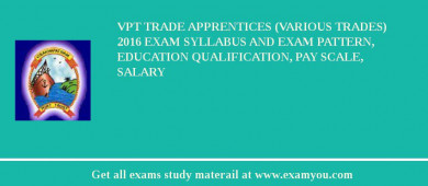 VPT Trade Apprentices (Various Trades) 2018 Exam Syllabus And Exam Pattern, Education Qualification, Pay scale, Salary