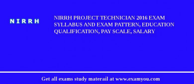 NIRRH Project Technician 2018 Exam Syllabus And Exam Pattern, Education Qualification, Pay scale, Salary