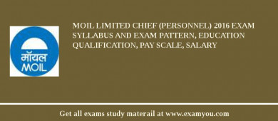 MOIL limited Chief (Personnel) 2018 Exam Syllabus And Exam Pattern, Education Qualification, Pay scale, Salary