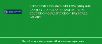 BIT Senior Research Fellow (SRF) 2018 Exam Syllabus And Exam Pattern, Education Qualification, Pay scale, Salary
