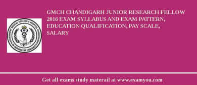 GMCH Chandigarh Junior Research Fellow 2018 Exam Syllabus And Exam Pattern, Education Qualification, Pay scale, Salary