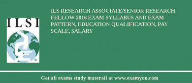 ILS Research Associate/Senior Research Fellow 2018 Exam Syllabus And Exam Pattern, Education Qualification, Pay scale, Salary