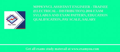 MPPKVVCL Assistant Engineer - Trainee (Electrical - Distribution) 2018 Exam Syllabus And Exam Pattern, Education Qualification, Pay scale, Salary