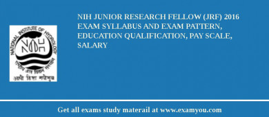 NIH Junior Research Fellow (JRF) 2018 Exam Syllabus And Exam Pattern, Education Qualification, Pay scale, Salary