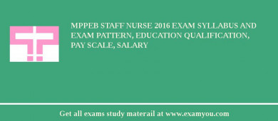 MPPEB Staff Nurse 2018 Exam Syllabus And Exam Pattern, Education Qualification, Pay scale, Salary