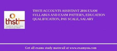 THSTI Accounts Assistant 2018 Exam Syllabus And Exam Pattern, Education Qualification, Pay scale, Salary