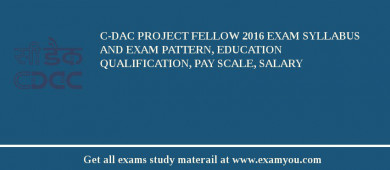 C-DAC Project Fellow 2018 Exam Syllabus And Exam Pattern, Education Qualification, Pay scale, Salary
