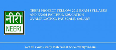 NEERI Project Fellow 2018 Exam Syllabus And Exam Pattern, Education Qualification, Pay scale, Salary