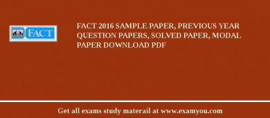 FACT (The Fertilisers and Chemicals Travancore Ltd) 2018 Sample Paper, Previous Year Question Papers, Solved Paper, Modal Paper Download PDF
