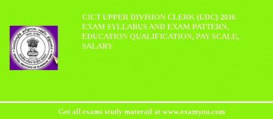 CICT Upper Division Clerk (UDC) 2018 Exam Syllabus And Exam Pattern, Education Qualification, Pay scale, Salary
