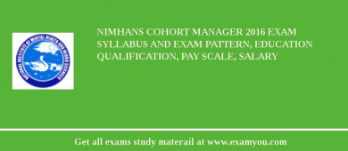 NIMHANS Cohort Manager 2018 Exam Syllabus And Exam Pattern, Education Qualification, Pay scale, Salary