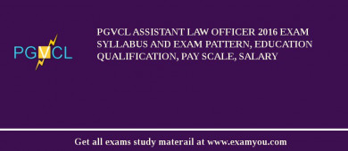 PGVCL Assistant Law Officer 2018 Exam Syllabus And Exam Pattern, Education Qualification, Pay scale, Salary