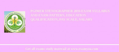 PGIMER Stenographer 2018 Exam Syllabus And Exam Pattern, Education Qualification, Pay scale, Salary