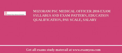 Mizoram PSC Medical Officer 2018 Exam Syllabus And Exam Pattern, Education Qualification, Pay scale, Salary