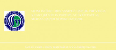 SIHM Indore 2018 Sample Paper, Previous Year Question Papers, Solved Paper, Modal Paper Download PDF