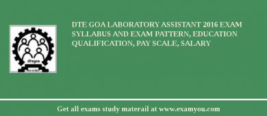 DTE Goa Laboratory Assistant 2018 Exam Syllabus And Exam Pattern, Education Qualification, Pay scale, Salary