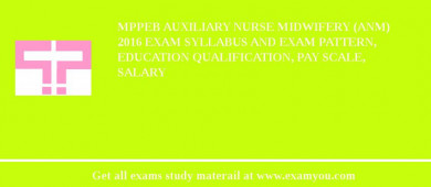 MPPEB Auxiliary Nurse Midwifery (ANM) 2018 Exam Syllabus And Exam Pattern, Education Qualification, Pay scale, Salary