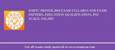 KSRTC Driver 2018 Exam Syllabus And Exam Pattern, Education Qualification, Pay scale, Salary