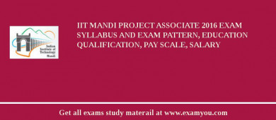 IIT Mandi Project Associate 2018 Exam Syllabus And Exam Pattern, Education Qualification, Pay scale, Salary
