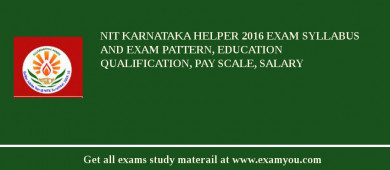 NIT Karnataka Helper 2018 Exam Syllabus And Exam Pattern, Education Qualification, Pay scale, Salary