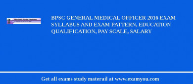 BPSC General Medical Officer 2018 Exam Syllabus And Exam Pattern, Education Qualification, Pay scale, Salary