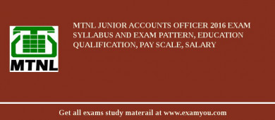 MTNL Junior Accounts Officer 2018 Exam Syllabus And Exam Pattern, Education Qualification, Pay scale, Salary