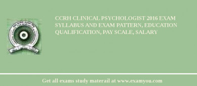 CCRH Clinical Psychologist 2018 Exam Syllabus And Exam Pattern, Education Qualification, Pay scale, Salary