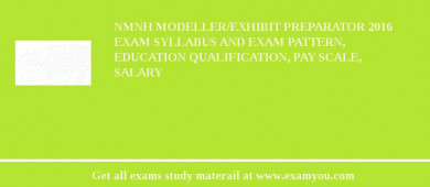 NMNH Modeller/Exhibit Preparator 2018 Exam Syllabus And Exam Pattern, Education Qualification, Pay scale, Salary
