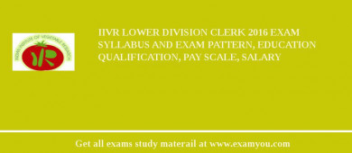 IIVR Lower Division Clerk 2018 Exam Syllabus And Exam Pattern, Education Qualification, Pay scale, Salary