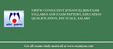 NIHFW Consultant (Finance) 2018 Exam Syllabus And Exam Pattern, Education Qualification, Pay scale, Salary