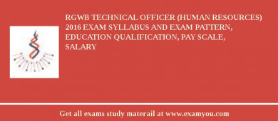 RGWB Technical Officer (Human Resources) 2018 Exam Syllabus And Exam Pattern, Education Qualification, Pay scale, Salary