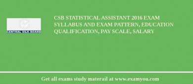 CSB Statistical Assistant 2018 Exam Syllabus And Exam Pattern, Education Qualification, Pay scale, Salary