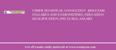 CIMFR Technical Consultant  2018 Exam Syllabus And Exam Pattern, Education Qualification, Pay scale, Salary