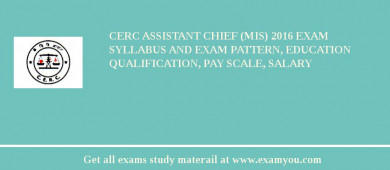 CERC Assistant Chief (MIS) 2018 Exam Syllabus And Exam Pattern, Education Qualification, Pay scale, Salary
