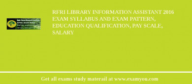 RFRI Library Information Assistant 2018 Exam Syllabus And Exam Pattern, Education Qualification, Pay scale, Salary
