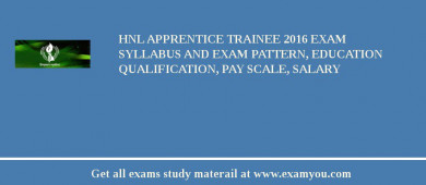 HNL Apprentice Trainee 2018 Exam Syllabus And Exam Pattern, Education Qualification, Pay scale, Salary