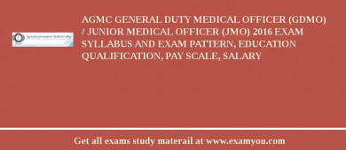 AGMC General Duty Medical Officer (GDMO) / Junior Medical Officer (JMO) 2018 Exam Syllabus And Exam Pattern, Education Qualification, Pay scale, Salary