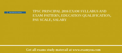 TPSC Principal 2018 Exam Syllabus And Exam Pattern, Education Qualification, Pay scale, Salary