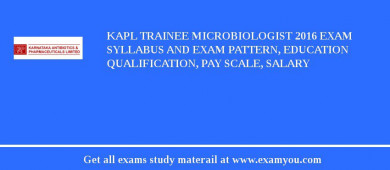 KAPL Trainee Microbiologist 2018 Exam Syllabus And Exam Pattern, Education Qualification, Pay scale, Salary