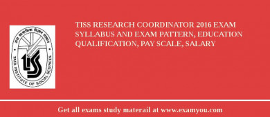 TISS Research Coordinator 2018 Exam Syllabus And Exam Pattern, Education Qualification, Pay scale, Salary