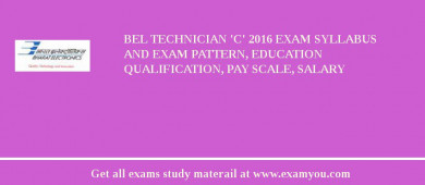 BEL Technician 'C' 2018 Exam Syllabus And Exam Pattern, Education Qualification, Pay scale, Salary
