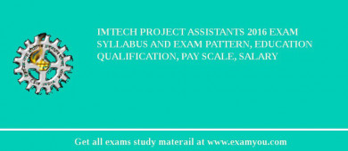 IMTECH Project Assistants 2018 Exam Syllabus And Exam Pattern, Education Qualification, Pay scale, Salary