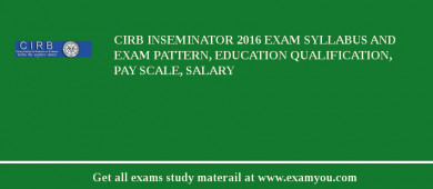 CIRB Inseminator 2018 Exam Syllabus And Exam Pattern, Education Qualification, Pay scale, Salary