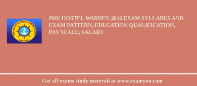 IMU Hostel Warden 2018 Exam Syllabus And Exam Pattern, Education Qualification, Pay scale, Salary
