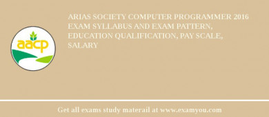 ARIAS Society Computer Programmer 2018 Exam Syllabus And Exam Pattern, Education Qualification, Pay scale, Salary