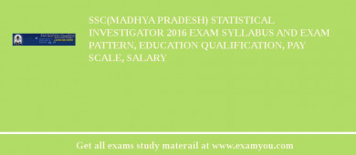 SSC(Madhya pradesh) Statistical Investigator 2018 Exam Syllabus And Exam Pattern, Education Qualification, Pay scale, Salary