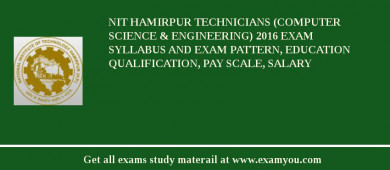 NIT Hamirpur Technicians (Computer Science & Engineering) 2018 Exam Syllabus And Exam Pattern, Education Qualification, Pay scale, Salary