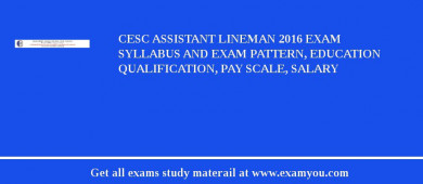 CESC Assistant Lineman 2018 Exam Syllabus And Exam Pattern, Education Qualification, Pay scale, Salary