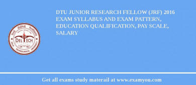 DTU Junior Research Fellow (JRF) 2018 Exam Syllabus And Exam Pattern, Education Qualification, Pay scale, Salary